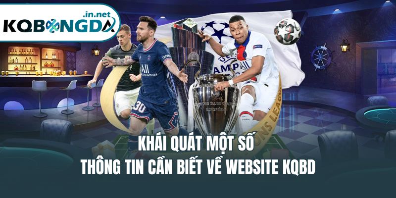 Khái quát một số thông tin cần biết về website KQBD