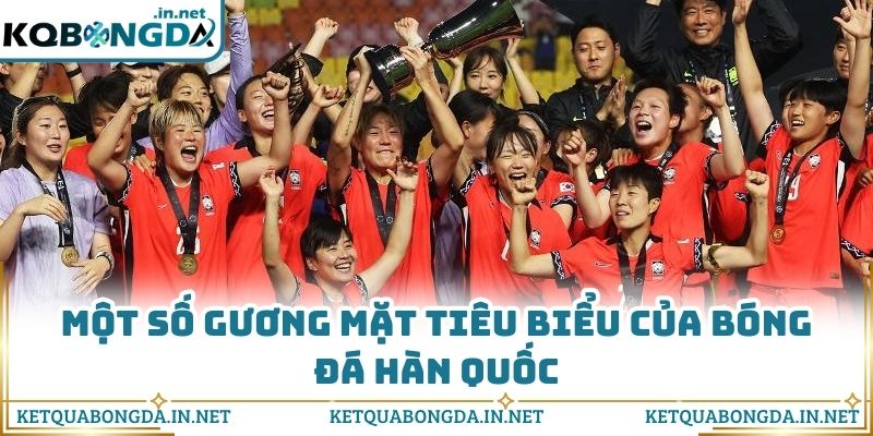 Một số gương mặt tiêu biểu của bóng đá Hàn Quốc