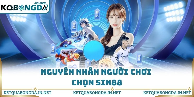 Nguyên nhân người chơi chọn Sin88